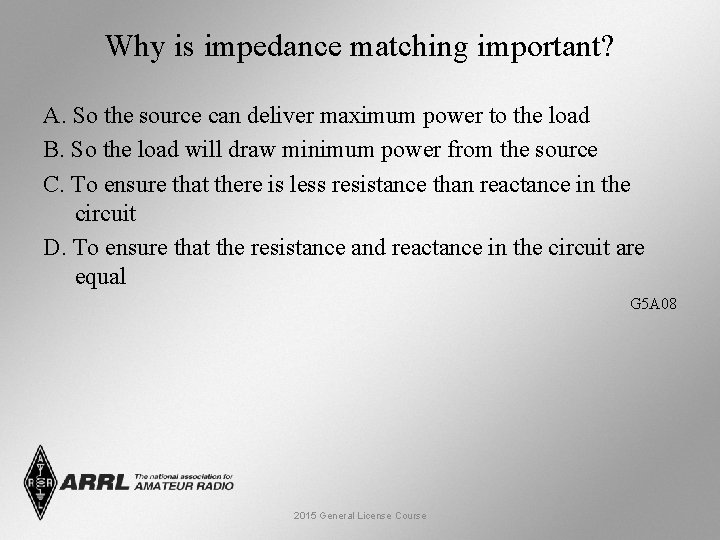 Why is impedance matching important? A. So the source can deliver maximum power to