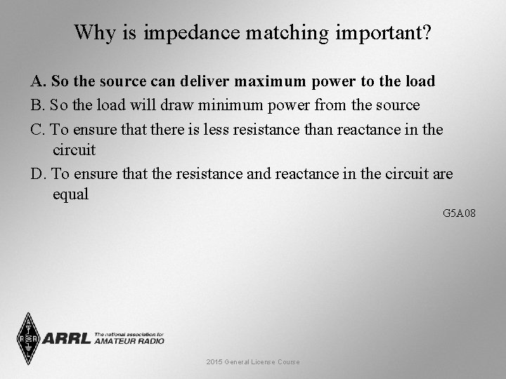 Why is impedance matching important? A. So the source can deliver maximum power to