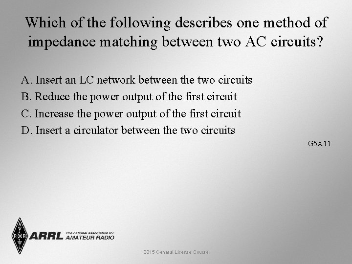 Which of the following describes one method of impedance matching between two AC circuits?