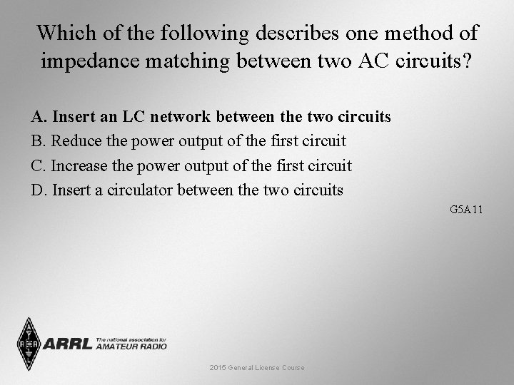 Which of the following describes one method of impedance matching between two AC circuits?