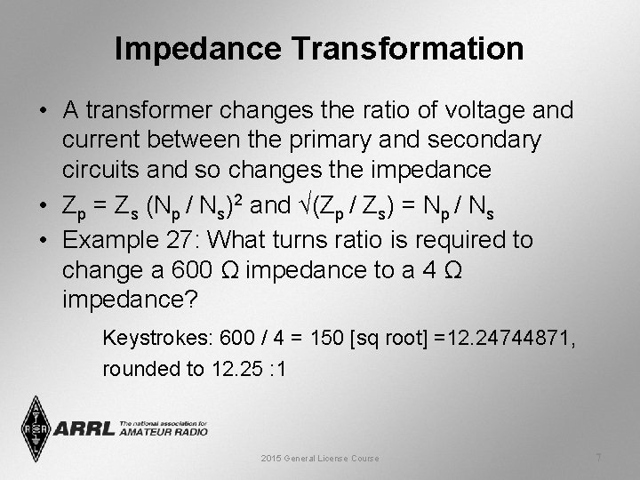 Impedance Transformation • A transformer changes the ratio of voltage and current between the