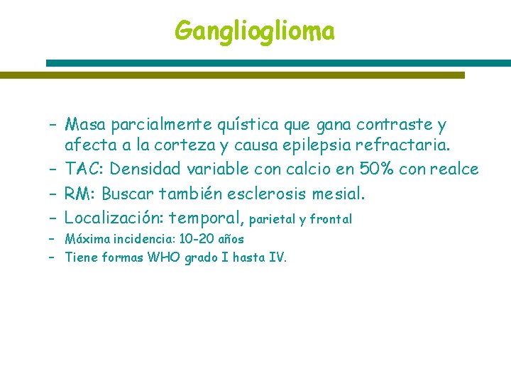 Ganglioma – Masa parcialmente quística que gana contraste y afecta a la corteza y