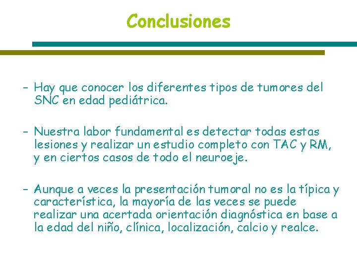 Conclusiones – Hay que conocer los diferentes tipos de tumores del SNC en edad