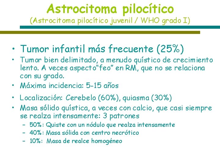 Astrocitoma pilocítico (Astrocitoma pilocítico juvenil / WHO grado I) • Tumor infantil más frecuente