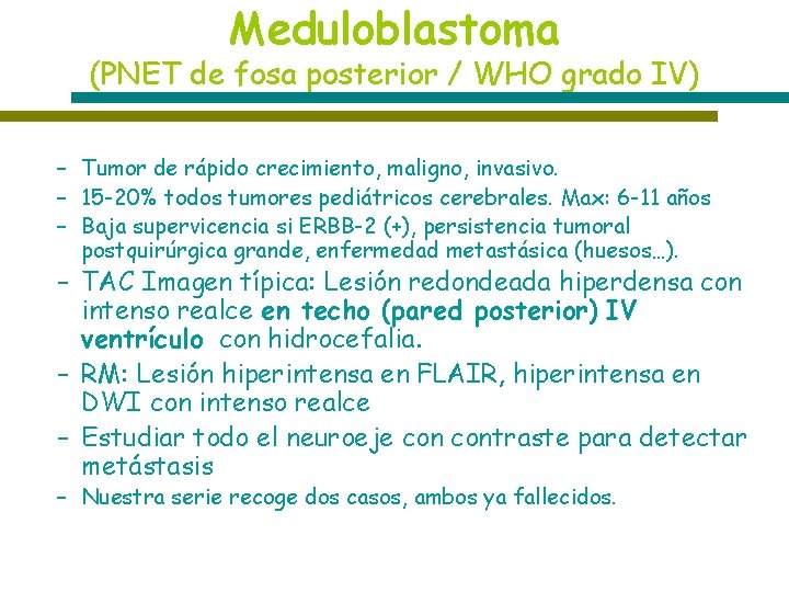 Meduloblastoma (PNET de fosa posterior / WHO grado IV) – Tumor de rápido crecimiento,