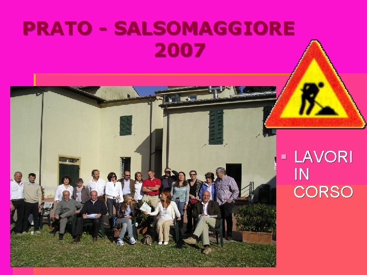 PRATO - SALSOMAGGIORE 2007 § LAVORI IN CORSO 