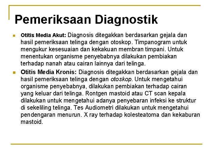 Pemeriksaan Diagnostik n n Otitis Media Akut: Diagnosis ditegakkan berdasarkan gejala dan hasil pemeriksaan