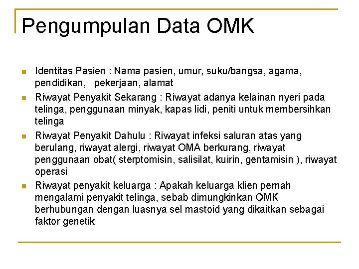 Pengumpulan Data OMK n n Identitas Pasien : Nama pasien, umur, suku/bangsa, agama, pendidikan,