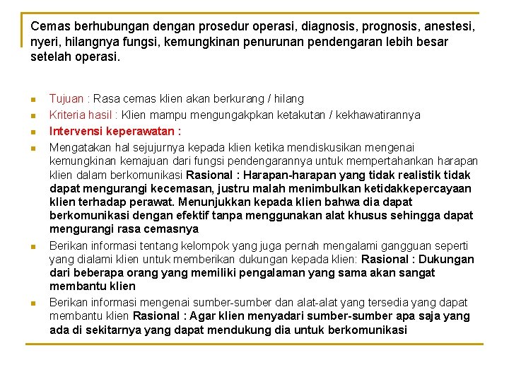 Cemas berhubungan dengan prosedur operasi, diagnosis, prognosis, anestesi, nyeri, hilangnya fungsi, kemungkinan penurunan pendengaran