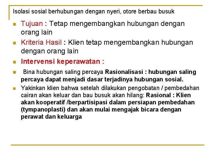 Isolasi sosial berhubungan dengan nyeri, otore berbau busuk n n n Tujuan : Tetap