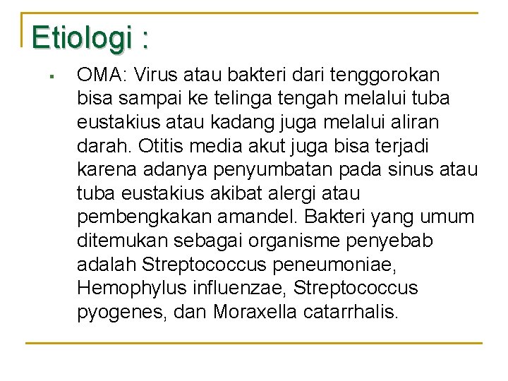 Etiologi : § OMA: Virus atau bakteri dari tenggorokan bisa sampai ke telinga tengah