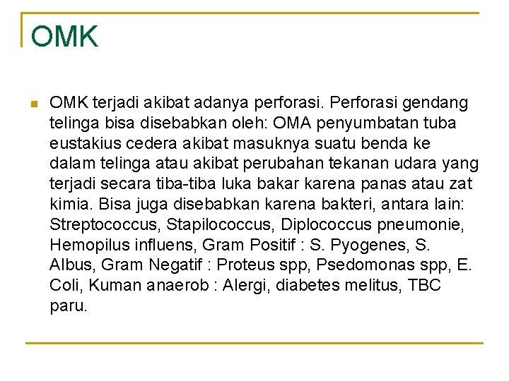 OMK n OMK terjadi akibat adanya perforasi. Perforasi gendang telinga bisa disebabkan oleh: OMA