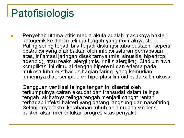 Patofisiologis n Penyebab utama otitis media akuta adalah masuknya bakteri patogenik ke dalam telinga