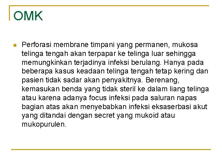 OMK n Perforasi membrane timpani yang permanen, mukosa telinga tengah akan terpapar ke telinga