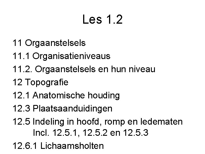 Les 1. 2 11 Orgaanstelsels 11. 1 Organisatieniveaus 11. 2. Orgaanstelsels en hun niveau