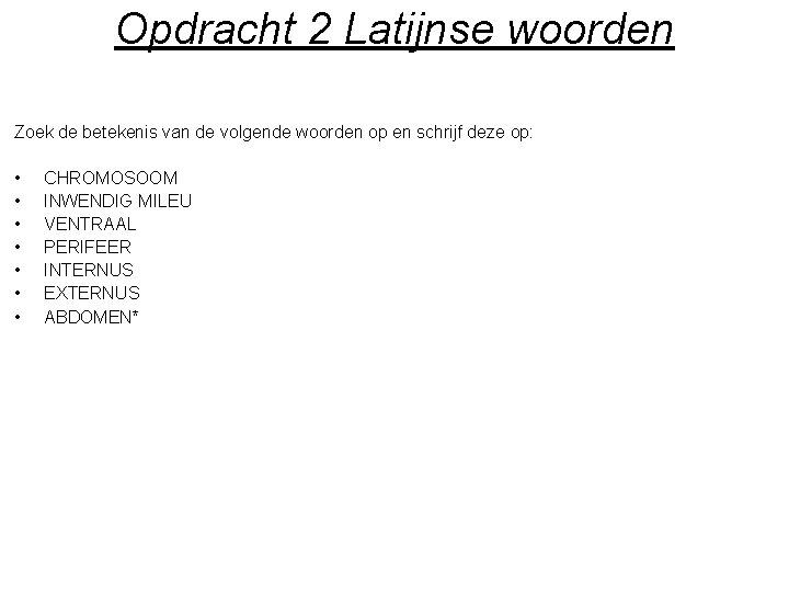 Opdracht 2 Latijnse woorden Zoek de betekenis van de volgende woorden op en schrijf