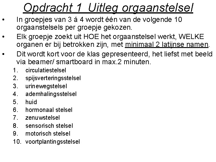 Opdracht 1 Uitleg orgaanstelsel • • • In groepjes van 3 á 4 wordt