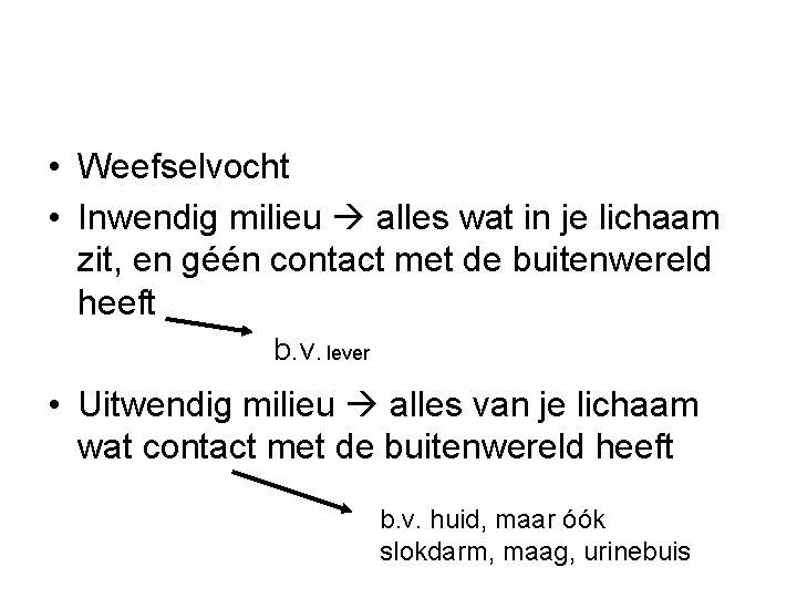  • Weefselvocht • Inwendig milieu alles wat in je lichaam zit, en géén