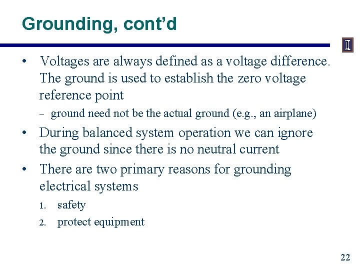 Grounding, cont’d • Voltages are always defined as a voltage difference. The ground is