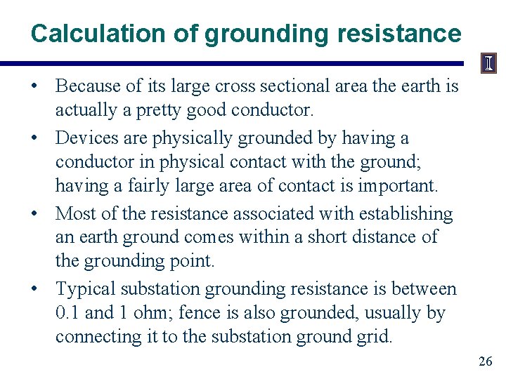 Calculation of grounding resistance • Because of its large cross sectional area the earth