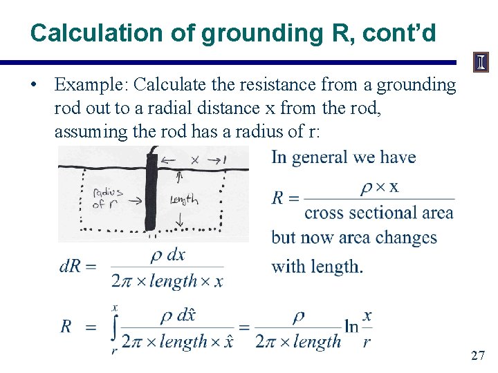 Calculation of grounding R, cont’d • Example: Calculate the resistance from a grounding rod