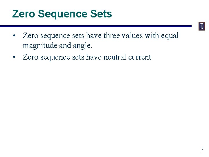 Zero Sequence Sets • Zero sequence sets have three values with equal magnitude and