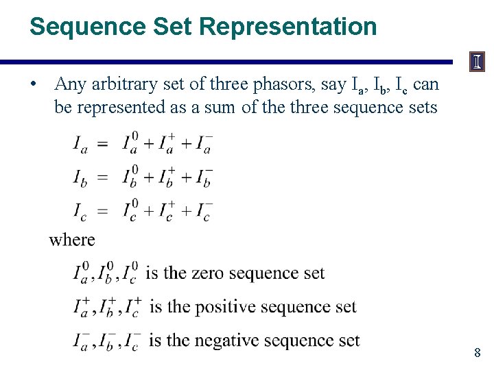 Sequence Set Representation • Any arbitrary set of three phasors, say Ia, Ib, Ic