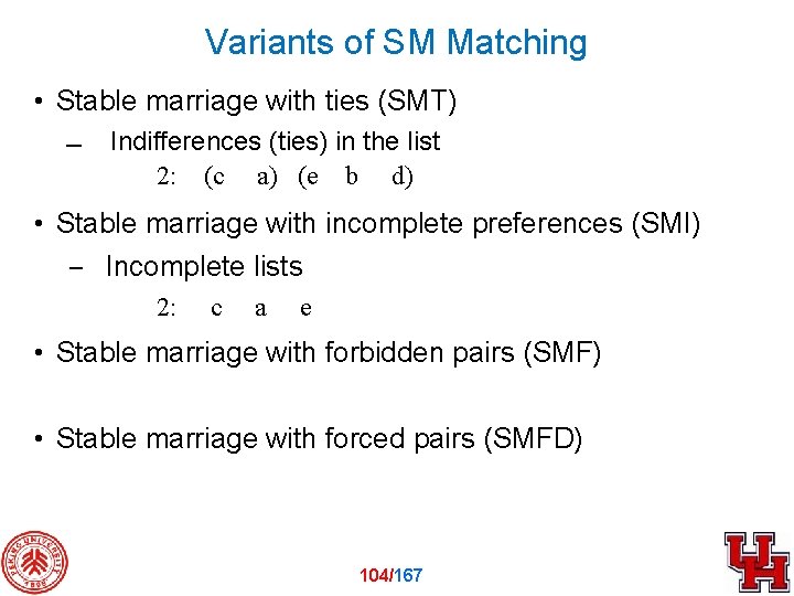 Variants of SM Matching • Stable marriage with ties (SMT) Indifferences (ties) in the