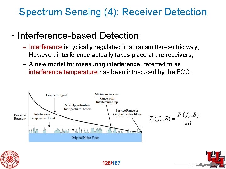 Spectrum Sensing (4): Receiver Detection • Interference-based Detection: – Interference is typically regulated in