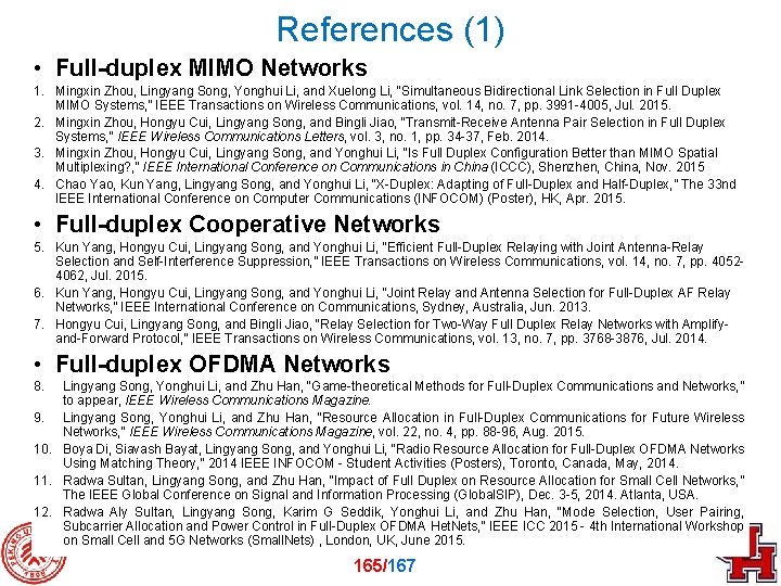 References (1) • Full-duplex MIMO Networks 1. Mingxin Zhou, Lingyang Song, Yonghui Li, and