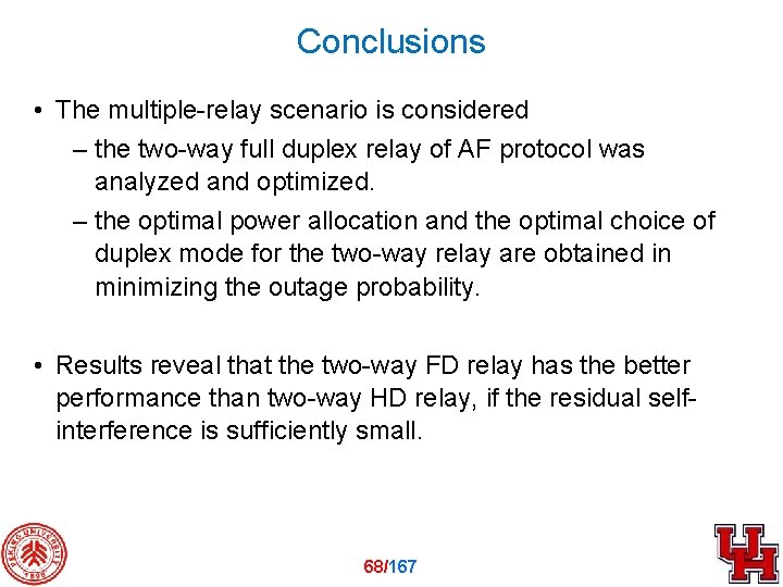 Conclusions • The multiple-relay scenario is considered – the two-way full duplex relay of