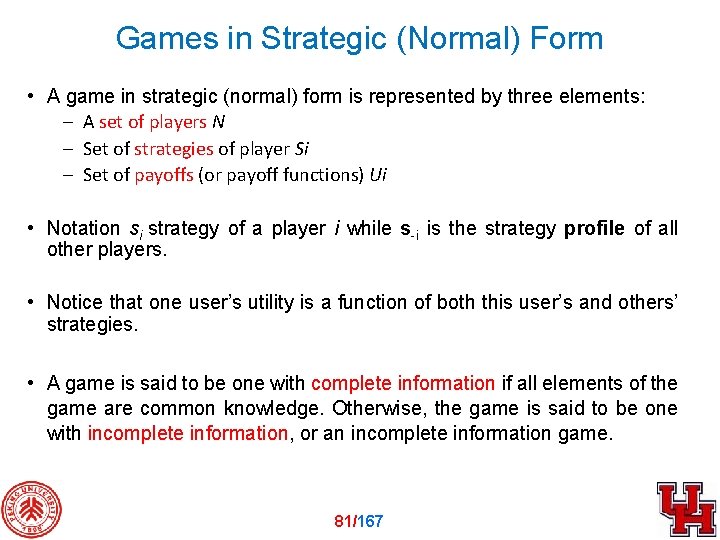 Games in Strategic (Normal) Form • A game in strategic (normal) form is represented