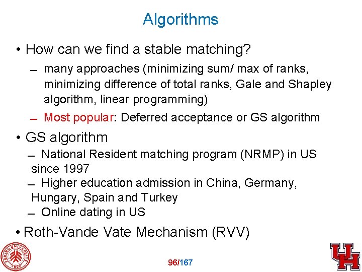 Algorithms • How can we find a stable matching? many approaches (minimizing sum/ max