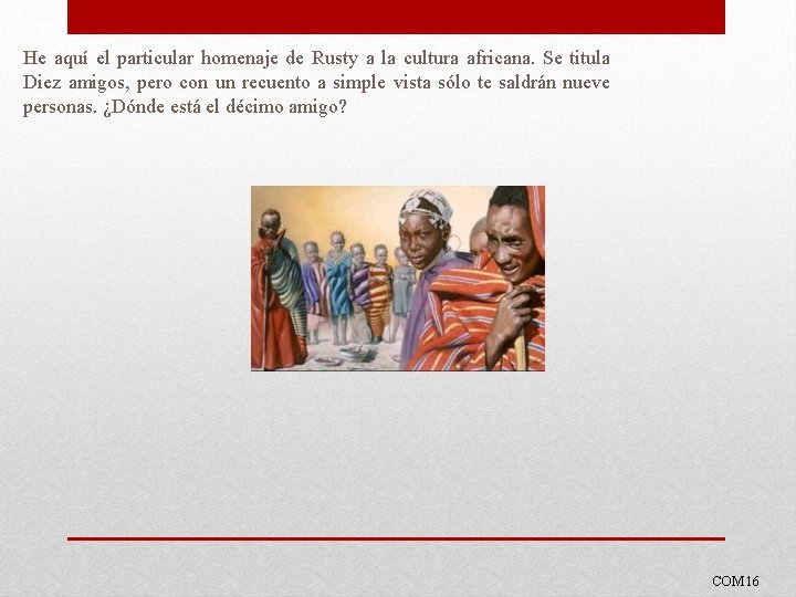 He aquí el particular homenaje de Rusty a la cultura africana. Se titula Diez