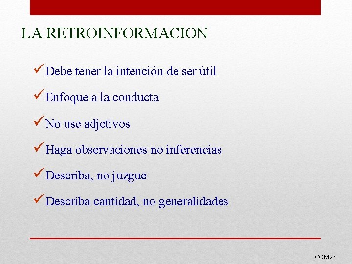 LA RETROINFORMACION üDebe tener la intención de ser útil üEnfoque a la conducta üNo