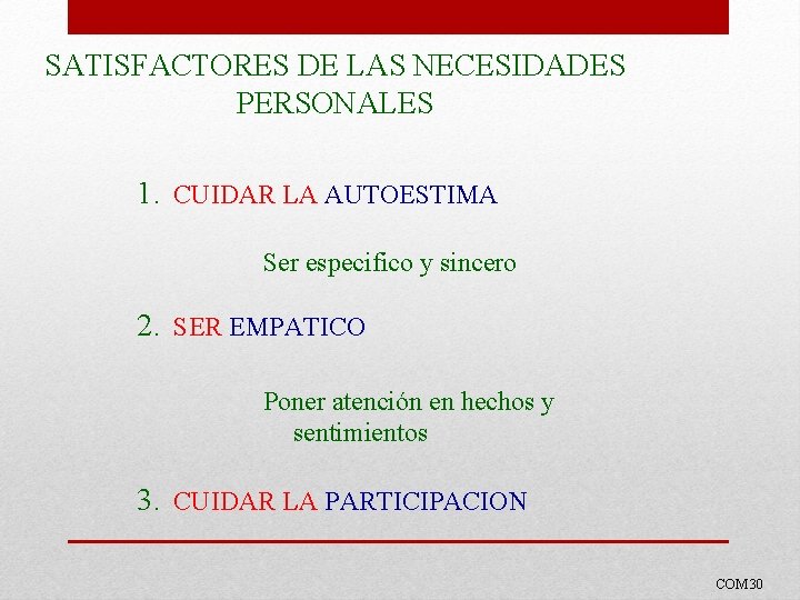 SATISFACTORES DE LAS NECESIDADES PERSONALES 1. CUIDAR LA AUTOESTIMA Ser especifico y sincero 2.