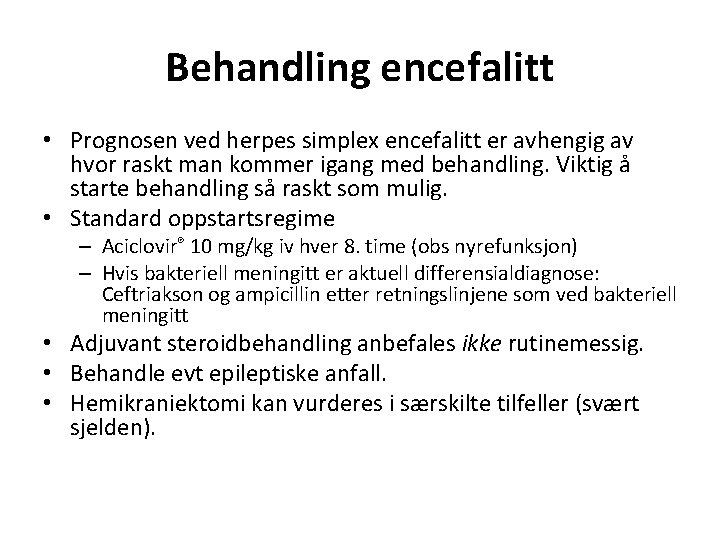 Behandling encefalitt • Prognosen ved herpes simplex encefalitt er avhengig av hvor raskt man