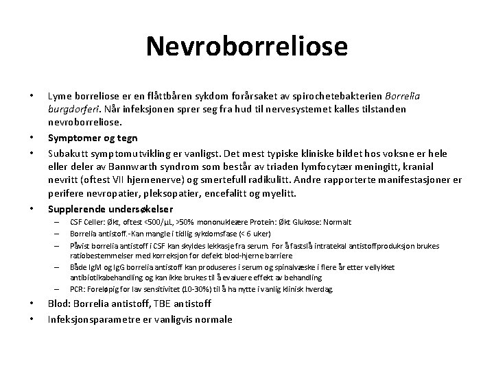 Nevroborreliose • • Lyme borreliose er en flåttbåren sykdom forårsaket av spirochetebakterien Borrelia burgdorferi.