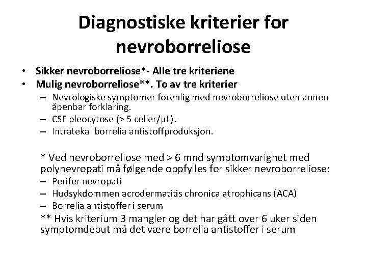 Diagnostiske kriterier for nevroborreliose • Sikker nevroborreliose*- Alle tre kriteriene • Mulig nevroborreliose**. To