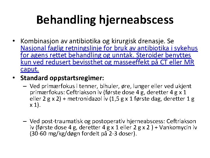 Behandling hjerneabscess • Kombinasjon av antibiotika og kirurgisk drenasje. Se Nasjonal faglig retningslinje for