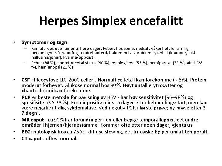 Herpes Simplex encefalitt • Symptomer og tegn – Kan utvikles over timer til flere