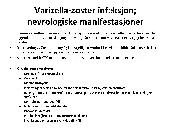 Varizella-zoster infeksjon; nevrologiske manifestasjoner • Primær varizella-zoster virus (VZV) infeksjon gir vannkopper (varicella), hvoretter