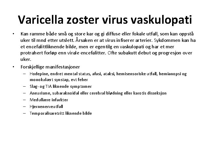 Varicella zoster virus vaskulopati • • Kan ramme både små og store kar og