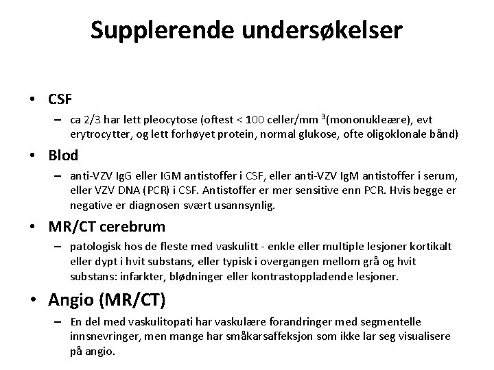 Supplerende undersøkelser • CSF – ca 2/3 har lett pleocytose (oftest < 100 celler/mm