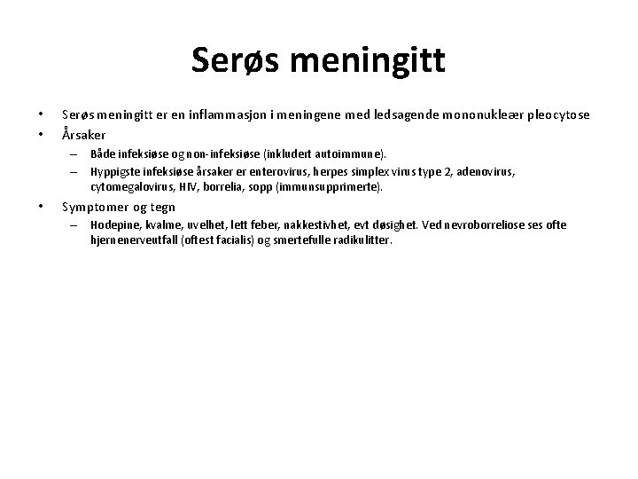 Serøs meningitt • • Serøs meningitt er en inflammasjon i meningene med ledsagende mononukleær