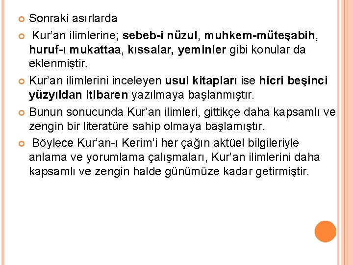 Sonraki asırlarda Kur’an ilimlerine; sebeb-i nüzul, muhkem-müteşabih, huruf-ı mukattaa, kıssalar, yeminler gibi konular da