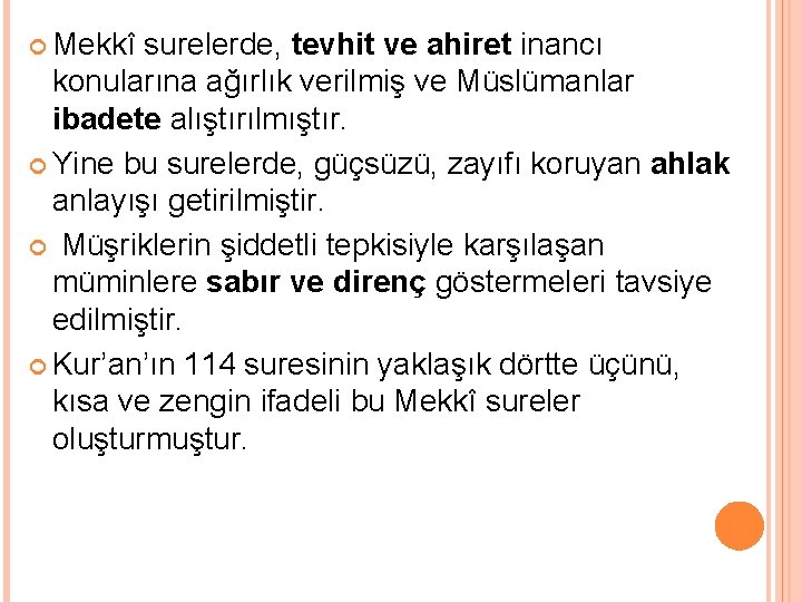  Mekkî surelerde, tevhit ve ahiret inancı konularına ağırlık verilmiş ve Müslümanlar ibadete alıştırılmıştır.