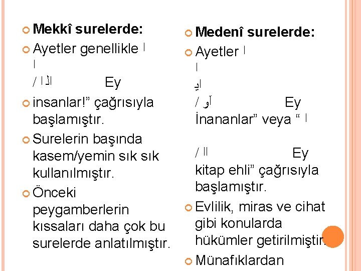  Mekkî surelerde: Ayetler genellikle ﺍ ﺍ / ﺍﻟ ﺍ Ey insanlar!” çağrısıyla başlamıştır.