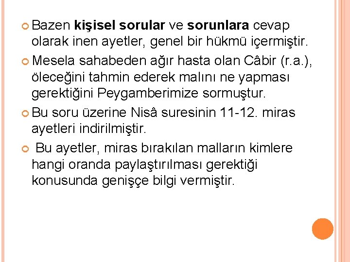  Bazen kişisel sorular ve sorunlara cevap olarak inen ayetler, genel bir hükmü içermiştir.