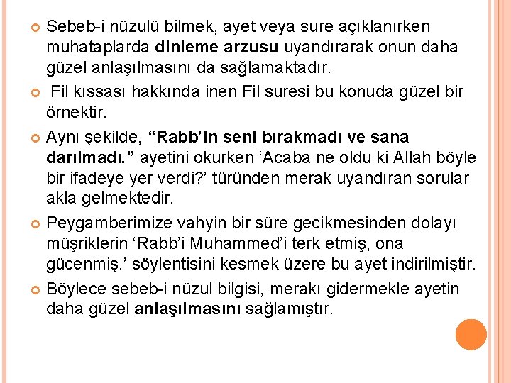 Sebeb-i nüzulü bilmek, ayet veya sure açıklanırken muhataplarda dinleme arzusu uyandırarak onun daha güzel